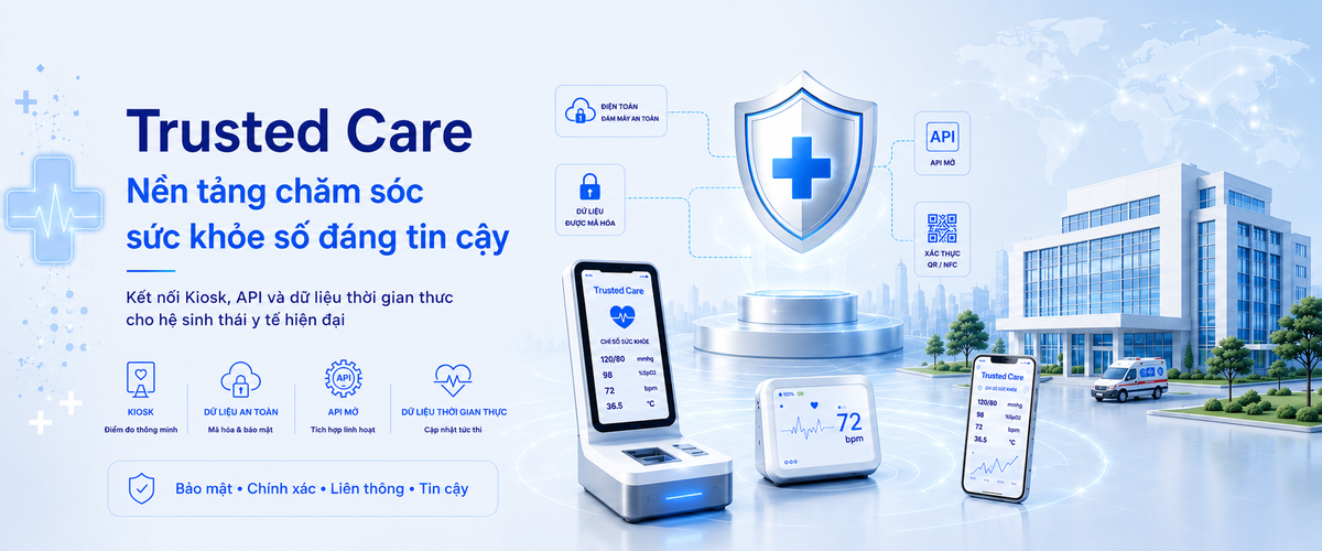 Trusted Care – nền tảng Health Kiosk & API cho hạ tầng y tế số và dữ liệu chăm sóc sức khỏe