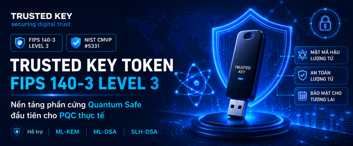 Trusted Key Token FIPS 140-3 Level 3: nền tảng phần cứng Quantum Safe đầu tiên cho PQC thực tế