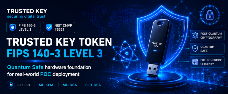 Trusted Key Token FIPS 140-3 Level 3 the first Quantum Safe hardware foundation for real-world PQC